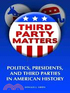 Third Party Matters: Politics, Presidents, and Third Parties in American History