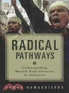 Radical Pathways: Understanding Muslim Radicalization in Indonesia