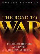 The Road to War: Congress' Historic Abdication of Responsibility