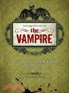 Encyclopedia of the Vampire: The Living Dead in Myth, Legend, and Popular Culture