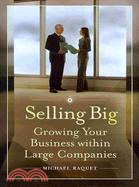 Selling Big: Growing Your Business Within Large Companies
