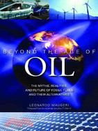 Beyond the Age of Oil ─ The Myths, Realities, and Future of Fossil Fuels and Their Alternatives