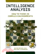 Intelligence Analysis: How to Think in Complex Environments