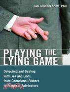 Playing the Lying Game ─ Detecting and Dealing With Lies and Liars, from Occasional Fibbers to Frequent Fabricators
