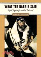 What the Rabbis Said:250 Topics from the Talmud