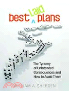 Best Laid Plans: The Tyranny of Unintended Consequences and How to Avoid Them