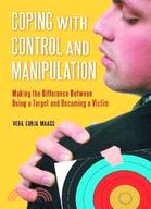 Coping With Control and Manipulation: Making the Difference Between Being a Target and Becoming a Victim