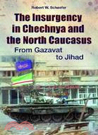 The Insurgency in Chechnya and the North Caucasus: From Gazavat to Jihad