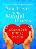 Sex, Love, and Mental Illness: A Couple's Guide to Staying Connected