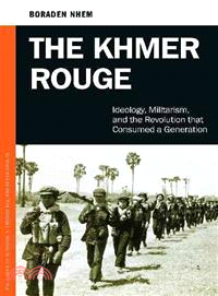 The Khmer Rouge ─ Ideology, Militarism, and the Revolution That Consumed a Generation