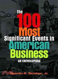 The 100 Most Significant Events in American Business ─ An Encyclopedia