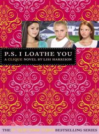 P.S. I loathe you :a Clique novel /