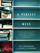 A Perfect Mess ─ The Hidden Benefits of Disorder : How Crammed Closets, Cluttered Offices, and On-the-Fly Planning Make the World a Better Place