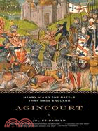 Agincourt ─ Henry V and the Battle That Made England