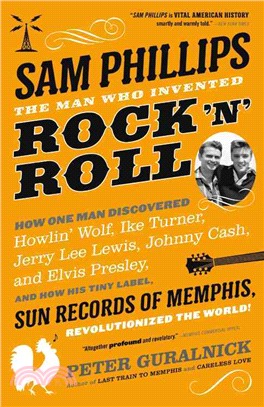 Sam Phillips ─ The Man Who Invented Rock 'n' Roll