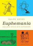 Euphemania :Our love affair with euphemisms / 