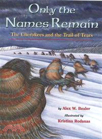 Only the Names Remain ─ The Cherokees and the Trail of Tears