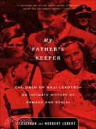 My Father's Keeper ─ Children of Nazi Leaders--An Intimate History of Damage and Denial