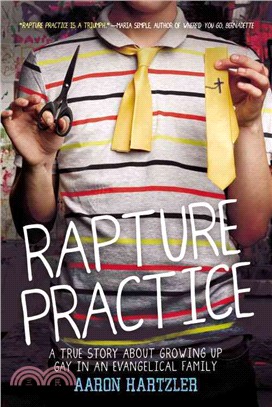 Rapture practice  : a true story about growing up gay in an evangelical family : a memoir