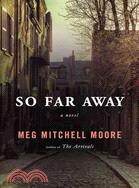 So Far Away—A Novel