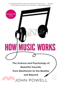 How music works :the science and psychology of beautiful sounds, from Beethoven to the Beatles and beyond /