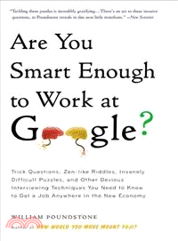 Are You Smart Enough to Work at Google? ─ Trick Questions, Zen-like Riddles, Insanely Difficult Puzzles, and Other Devious Interviewing Techniques You Need to Know to Get a Job Anywhere in the