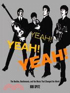 Yeah! Yeah! Yeah!: The Beatles, Beatlemania, and the Music That Changed the World