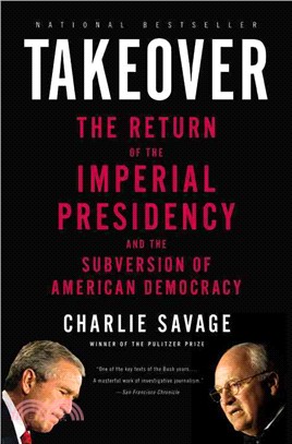 Takeover ─ The Return of the Imperial Presidency and the Subversion of American Democracy