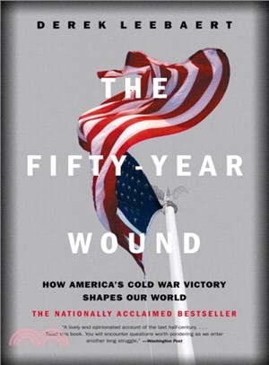 The Fifty Year Wound ― How America's Cold War Victory Has Shaped Our World