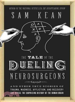 The Tale of the Dueling Neurosurgeons ─ The History of the Human Brain As Revealed by True Stories of Trauma, Madness, and Recovery