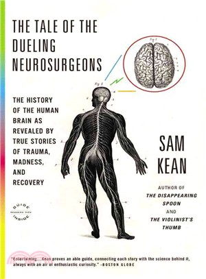 The Tale of the Dueling Neurosurgeons ─ The History of the Human Brain As Revealed by True Stories of Trauma, Madness, and Recovery