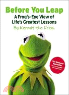 Before You Leap ─ A Frog's-Eye View of Life's Greatest Lessons