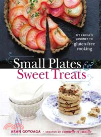 Small Plates & Sweet Treats ─ My Family's Journey to Gluten-Free Cooking