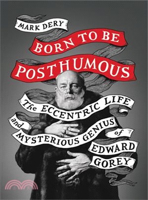 Born to Be Posthumous ― The Eccentric Life and Mysterious Genius of Edward Gorey