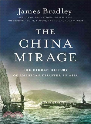 The China Mirage ― The Hidden History of American Disaster in Asia