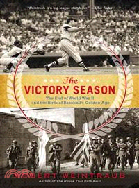 The Victory Season ― The End of World War II and the Birth of Baseball's Golden Age