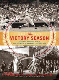 The Victory Season — The End of World War II and the Birth of Baseball's Golden Age