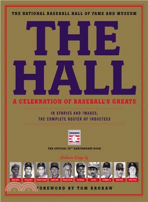 The Hall ─ A Celebration of Baseball's Greats: In Stories and Images, the Complete Roster of Inductees