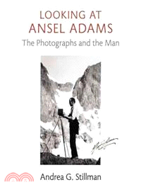 Looking at Ansel Adams ─ The Photographs and the Man