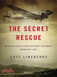 The Secret Rescue ─ An Untold Story of American Nurses and Medics Behind Nazi Lines