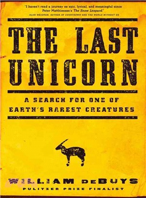 The last unicorn :a search for one of Earth's rarest creatures /