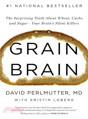 Grain Brain ─ The Surprising Truth About Wheat, Carbs, and Sugar--Your Brain's Silent Killers
