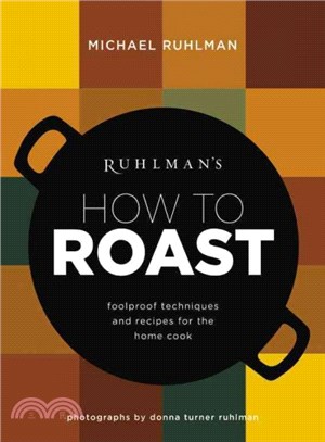 Ruhlman's How to Roast ─ Foolproof Techniques and Recipes for the Home Cook