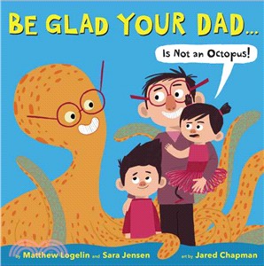 Be glad your dad ... is not an octopus! /