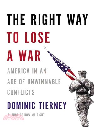 The Right Way to Lose a War ─ America in an Age of Unwinnable Conflicts