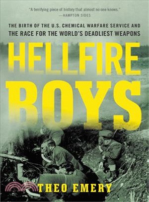 Hellfire Boys ― The Birth of the U.s. Chemical Warfare Service and the Race for the World窺 Deadliest Weapons