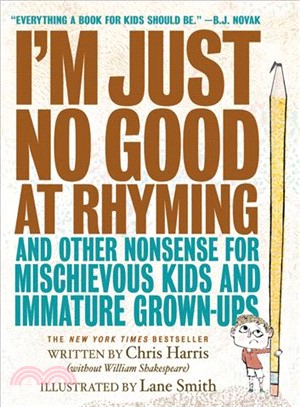 I'm Just No Good at Rhyming ─ And Other Nonsense for Mischievous Kids and Immature Grown-ups