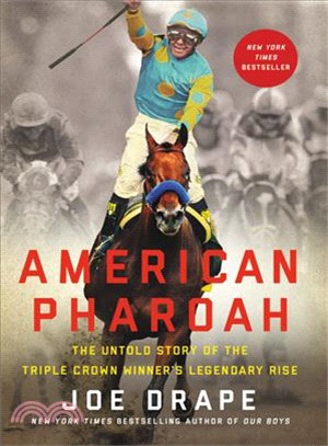 American Pharoah ─ The Untold Story of the Triple Crown Winner's Legendary Rise