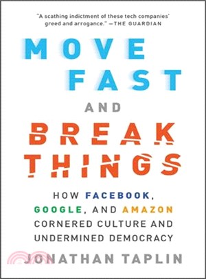 Move Fast and Break Things ― How Facebook, Google, and Amazon Cornered Culture and Undermined Democracy