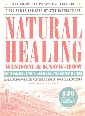 Natural healing wisdom & know how :useful practices, recipes, and formulas for a lifetime of health /